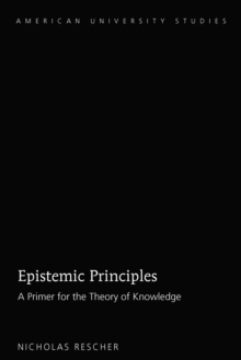 Epistemic Principles : A Primer for the Theory of Knowledge