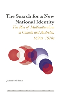 The Search for a New National Identity : The Rise of Multiculturalism in Canada and Australia, 1890s-1970s