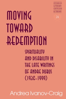 Moving Toward Redemption : Spirituality and Disability in the Late Writings of Andre Dubus (1936-1999)