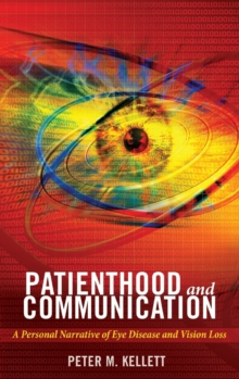 Patienthood and Communication : A Personal Narrative of Eye Disease and Vision Loss, Hardback Book Patienthood and Communication : A Personal Narrative of Eye Disease and Vision Loss, Hardback Book