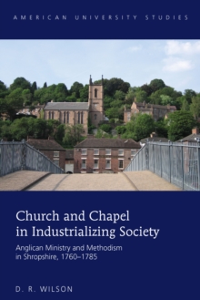 Church and Chapel in Industrializing Society : Anglican Ministry and Methodism in Shropshire, 1760-1785