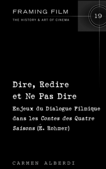 Dire, Redire Et Ne Pas Dire : Enjeux Du Dialogue Filmique Dans Les "contes Des Quatre Saisons" (E. Rohmer), Hardback Book Dire, Redire Et Ne Pas Dire : Enjeux Du Dialogue Filmique Dans Les "contes Des Quatre Saisons" (E. Rohmer), Hardback Book