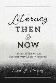 Literacy Then and Now : A Study of Modern and Contemporary Literacy Practices