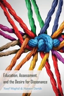 Education, Assessment, and the Desire for Dissonance, Paperback / softback Book Education, Assessment, and the Desire for Dissonance, Paperback / softback Book