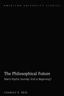 The Philosophical Future : Man's Psychic Journey: End or Beginning?