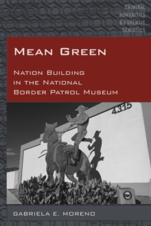 Mean Green : Nation Building in the National Border Patrol Museum