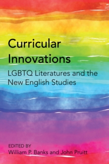 Curricular Innovations : LGBTQ Literatures and the New English Studies