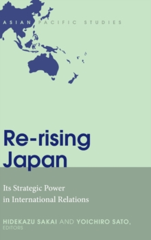 Re-rising Japan : Its Strategic Power in International Relations, Hardback Book Re-rising Japan : Its Strategic Power in International Relations, Hardback Book