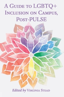 A Guide to LGBTQ+ Inclusion on Campus, Post-PULSE, Paperback / softback Book A Guide to LGBTQ+ Inclusion on Campus, Post-PULSE, Paperback / softback Book