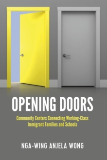 Opening Doors : Community Centers Connecting Working-Class Immigrant Families and Schools, Paperback / softback Book Opening Doors : Community Centers Connecting Working-Class Immigrant Families and Schools, Paperback / softback Book