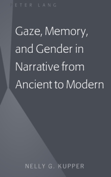 Gaze, Memory, and Gender in Narrative from Ancient to Modern, Hardback Book Gaze, Memory, and Gender in Narrative from Ancient to Modern, Hardback Book