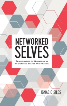 Networked Selves : Trajectories of Blogging in the United States and France, Hardback Book Networked Selves : Trajectories of Blogging in the United States and France, Hardback Book