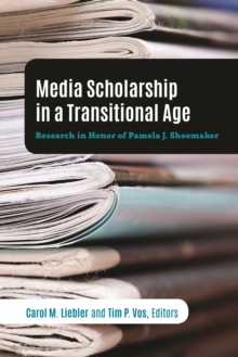 Media Scholarship in a Transitional Age : Research in Honor of Pamela J. Shoemaker