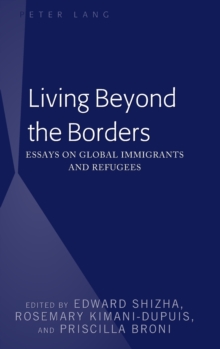 Living Beyond the Borders : Essays on Global Immigrants and Refugees, Hardback Book Living Beyond the Borders : Essays on Global Immigrants and Refugees, Hardback Book