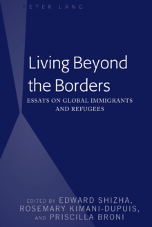 Living Beyond the Borders : Essays on Global Immigrants and Refugees