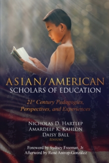 Asian/American Scholars of Education : 21st Century Pedagogies, Perspectives, and Experiences, Paperback / softback Book Asian/American Scholars of Education : 21st Century Pedagogies, Perspectives, and Experiences, Paperback / softback Book