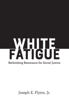 White Fatigue : Rethinking Resistance for Social Justice