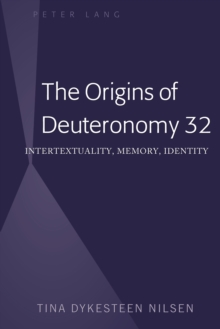 The Origins of Deuteronomy 32 : Intertextuality, Memory, Identity