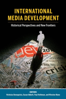 International Media Development : Historical Perspectives and New Frontiers, Paperback / softback Book International Media Development : Historical Perspectives and New Frontiers, Paperback / softback Book