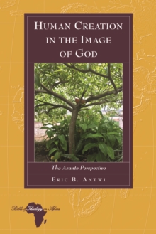 Human Creation in the Image of God : The Asante Perspective