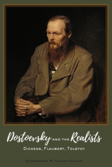 Dostoevsky and the Realists : Dickens, Flaubert, Tolstoy