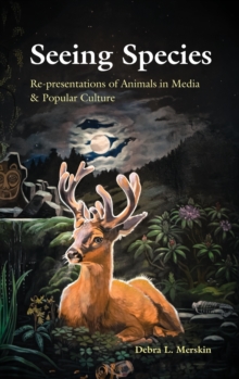 Seeing Species : Re-presentations of Animals in Media & Popular Culture