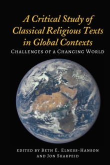 A Critical Study of Classical Religious Texts in Global Contexts : Challenges of a Changing World