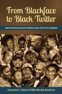 From Blackface to Black Twitter : Reflections on Black Humor, Race, Politics, & Gender