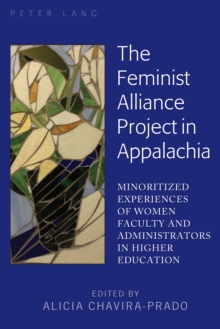 The Feminist Alliance Project in Appalachia : Minoritized Experiences of Women Faculty and Administrators in Higher Education