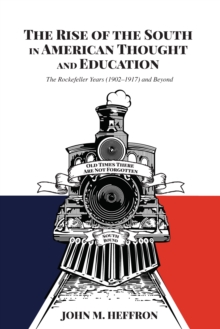 The Rise of the South in American Thought and Education : The Rockefeller Years (1902-1917) and Beyond