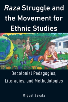 Raza Struggle and the Movement for Ethnic Studies : Decolonial Pedagogies, Literacies, and Methodologies