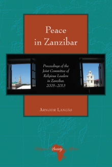 Peace in Zanzibar : Proceedings of the Joint Committee of Religious Leaders in Zanzibar, 2005-2013