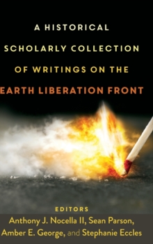 A Historical Scholarly Collection of Writings on the Earth Liberation Front, Hardback Book A Historical Scholarly Collection of Writings on the Earth Liberation Front, Hardback Book