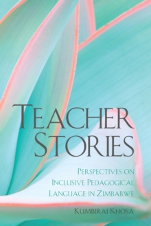 Teacher Stories : Perspectives on Inclusive Pedagogical Language in Zimbabwe