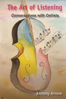 The Art of Listening : Conversations with Cellists