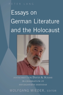 Essays on German Literature and the Holocaust : Festschrift for David A. Scrase in Celebration of His Eightieth Birthday