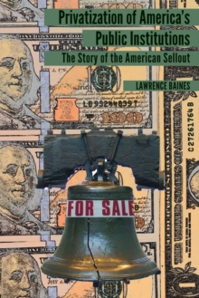 Privatization of America's Public Institutions : The Story of the American Sellout, Paperback / softback Book Privatization of America's Public Institutions : The Story of the American Sellout, Paperback / softback Book