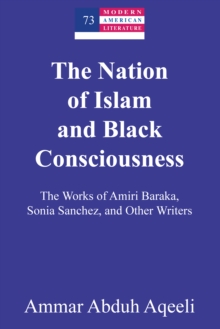 The Nation of Islam and Black Consciousness : The Works of Amiri Baraka, Sonia Sanchez, and Other Writers