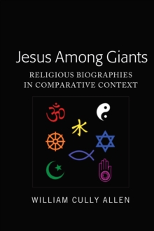 Jesus Among Giants : Religious Biographies in Comparative Context