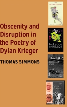 Obscenity and Disruption in the Poetry of Dylan Krieger, Hardback Book Obscenity and Disruption in the Poetry of Dylan Krieger, Hardback Book