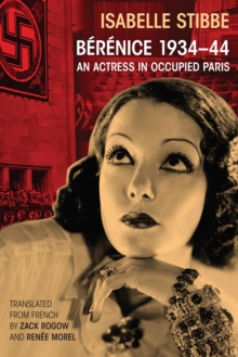 Berenice 1934-44 : An Actress in Occupied Paris