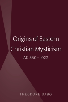 Origins of Eastern Christian Mysticism : AD 330-1022