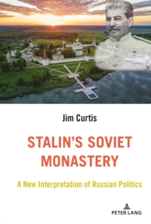 Stalin's Soviet Monastery : A New Interpretation of Russian Politics