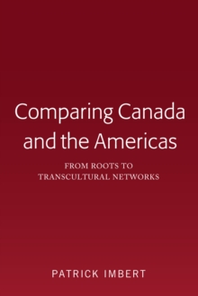 Comparing Canada and the Americas : From Roots to Transcultural Networks