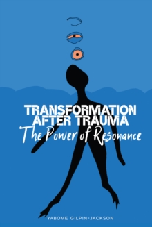 Transformation after Trauma : The Power of Resonance