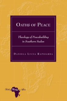 Oaths of Peace : Theology of Peacebuilding in Southern Sudan