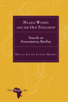 Maasai Women and the Old Testament : Towards an Emancipatory Reading