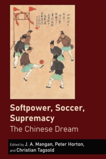 Softpower, Soccer, Supremacy : The Chinese Dream