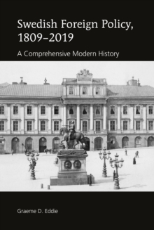 Swedish Foreign Policy, 1809-2019 : A Comprehensive Modern History