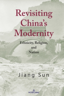 Revisiting China's Modernity : Ethnicity, Religion, and Nation